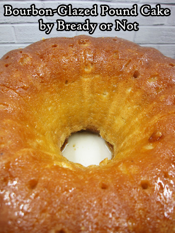 Bready or Not: Bourbon-Glazed Pound Cake (Tube/Bundt Cake)