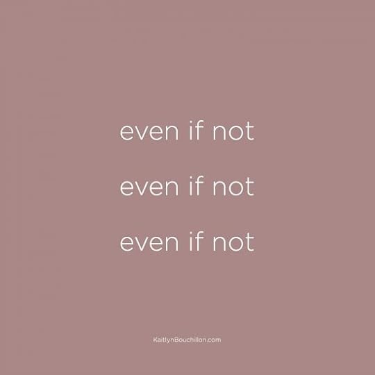 this is my prayer: even if not