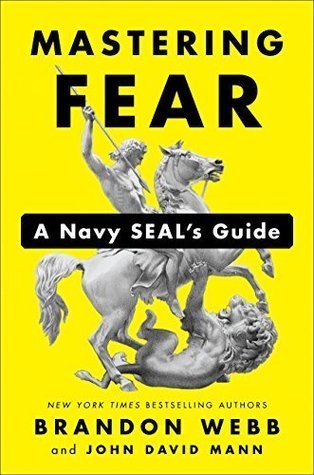 BOOK REVIEW: Mastering Fear – A Navy SEAL’s Guide by Brandon Webb and John David Mann
