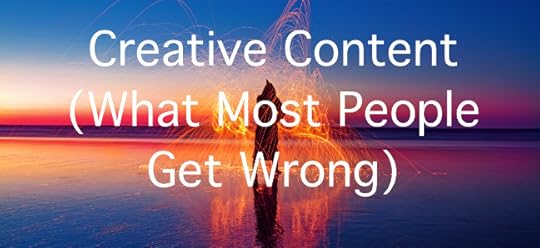 the surprising truth about creative content most people get wrong