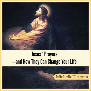Jesus' Prayers, The Complete Guide to the Prayers of Jesus, PrayerWalk, Janet McHenry, how did Jesus pray? What did Jesus pray about? The Lord's Prayer