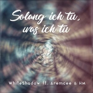 WhiteShadow_Aremcee - Tu was ich tu