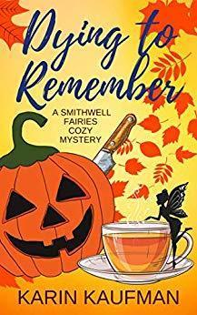 Dying to Remember, A Smithwell Fairies Cozy Mystery by Karen Kaufman