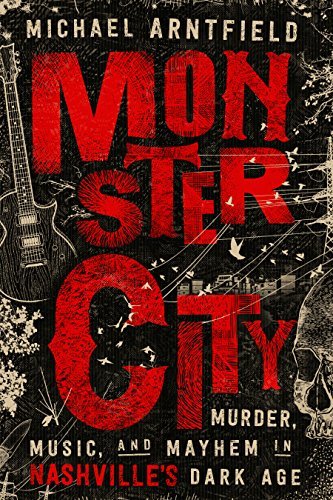Image of Monster City: Murder, Music, and Mayhem in Nashville’s Dark Age