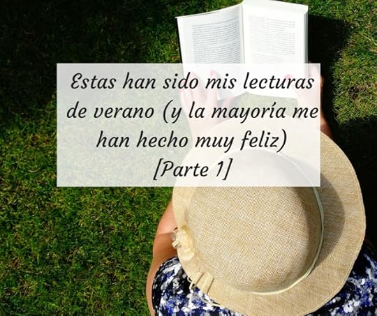 Estas han sido mis lecturas de verano (y la mayoría me han hecho muy feliz) [Parte 1]