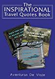 The Inspirational Travel Quotes Book: 160+ Original Travel and Inspirational Quotes in Color