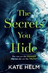 The Secrets You Hide: A gripping, emotional thriller with a twist that will take your breath away...