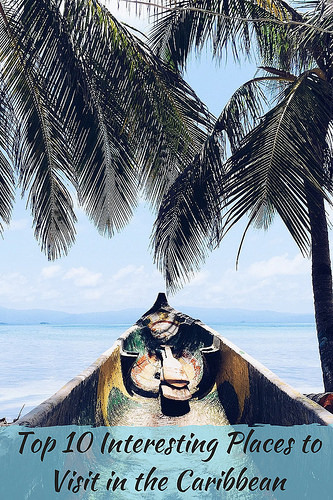 Top 10 Interesting Places to Visit in the Caribbean