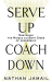 Nathan Jamail: Serve Up, Coach Down: Mastering the Middle and Both Sides of Leadership