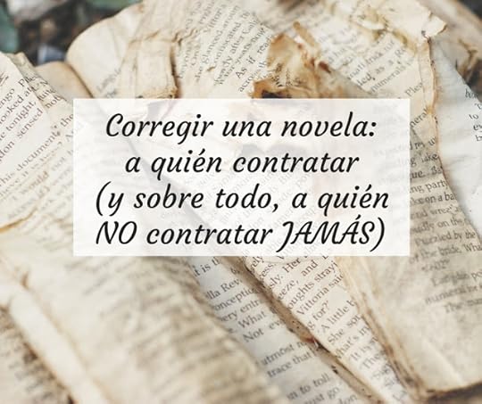 Corregir una novela: a quién contratar (y sobre todo, a quién NO contratar JAMÁS)