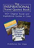 The Inspirational Travel Quotes Book: 160+ Original Travel and Inspirational Quotes in Color