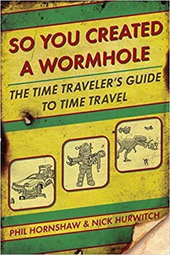 Image result for SO YOU CREATED A WORMHOLE (NOVEL BY PHIL HORNSHAW & NICK HURWITCH)