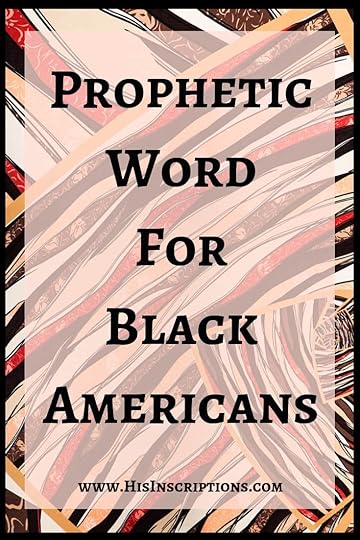 “The black community will ‘come of age’ in this hour, throwing off their shackles and seeking Me like never before. Their time has come.”