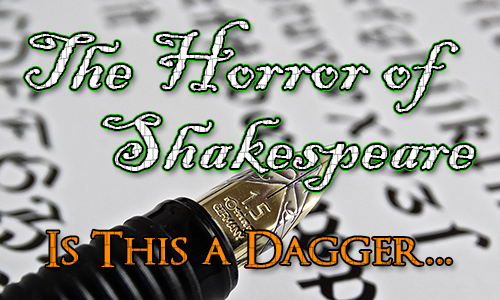 Fountain pen with italic script behind it. Over the top it says The Horror of Shakespeare and Is This a Dagger...