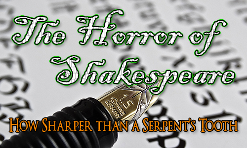 Fountain pen with script writing behind and the titles The Horror of Shakespeare and How Sharper than a Serpent's Tooth over the top.