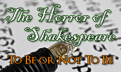 Fountain pen and script in the background with The Horror of Shakespeare and To Be or Not to Be over the top.