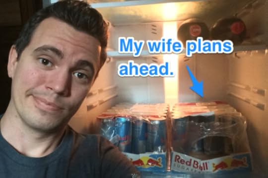 My wife plans ahead for my "writing bouts"