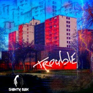 Trouble by Shawty Blak