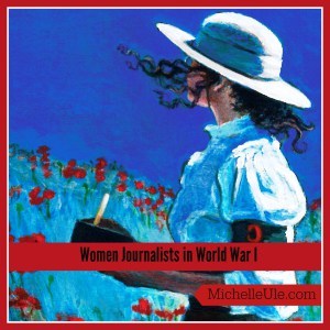 women journalists WWI, Mary Roberts Rinehart, Peggy Hull, Stars and Stripes, female reporters, war reporters, World War I, Nellie Bly, A Poppy in Remembrance