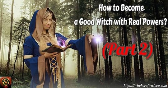 How to Become a Good Witch with Real Powers