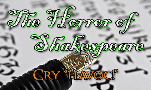 A fountain pen with italic writing in the background. Over the top are the words The Horror of Shakespeare and the quote 'Cry 'Havoc!''
