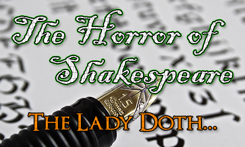 A fountain pen with italic writing in the background. Over the top are the words The Horror of Shakespeare and the quote 'The Lady Doth...''