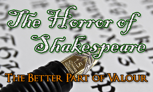 A fountain pen with italic writing in the background. Over the top are the words The Horror of Shakespeare and the quote 'The Better Part of Valour