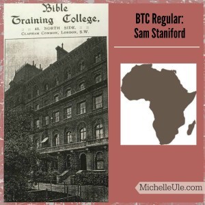 Sam Staniford, Oswald Chambers, Bible Training College, CT Studd, World Evangelical Mission, Belgium Congo missionary, 