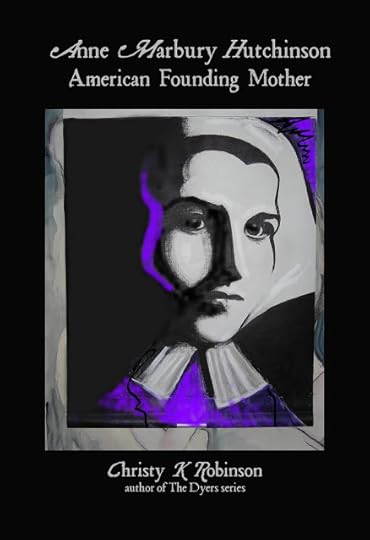 Anne Marbury Hutchinson: American Founding Mother, by Christy K Robinson
