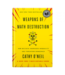 Weapons of Math Destruction - Cathy O'Neil