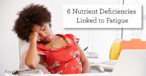 6 nutrient deficiencies linked to fatigue