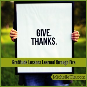 Gratitude, lessons learned about gratitude from California fires, Thanksgiving, Giving thanks in all things, choosing gratitude over bitterness