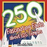 250 Fascinating Facts About LDS Temples