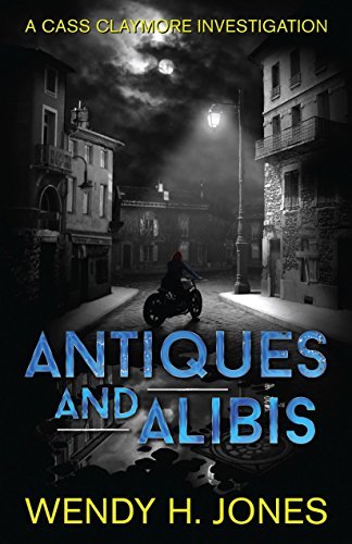Antiques and Alibis (Cass Claymore Investigates Book 1) by [Jones, Wendy H.]