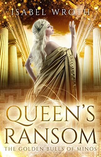 Queen's Ransom: The Golden Bulls of Minos by [Wroth, Isabel]