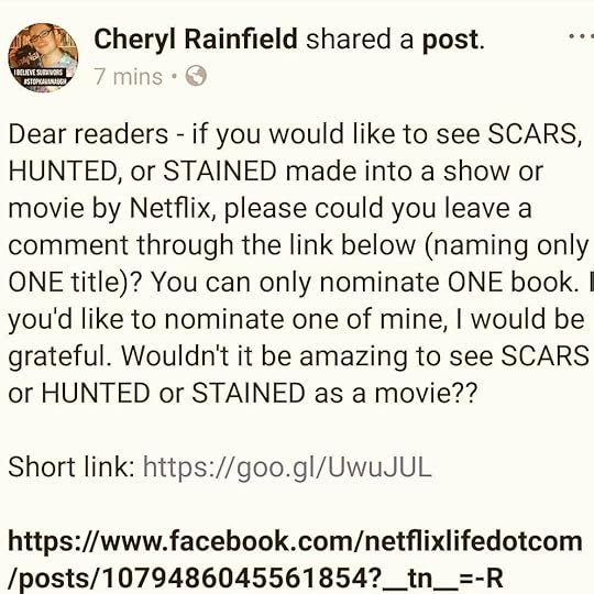 Dear readers – if you would like to see SCARS, HUNTED, or STAINED made into a show or movie by Netflix, please could you leave a comment through the link below (naming only ONE title)? You can only nominate ONE book. If you’d like to nominate one of mine, I would be grateful. Wouldn’t it be amazing to see SCARS or HUNTED or STAINED as a movie?? Short link: https://goo.gl/UwuJUL<br /><br />#writerwishlist #authordream<br />#booktomovie #scars<br />#cherylrainfield #YAwriter #LGBTQwriter #booknerd #bookworm #ireadYA #survivor #feminist #YAlit #YAbooks #bookstagram
