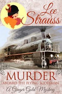 Murder Aboard the Flying Scotsman by Lee Strauss
