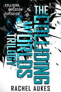 The Colliding Worlds Trilogy by Rachel Aukes