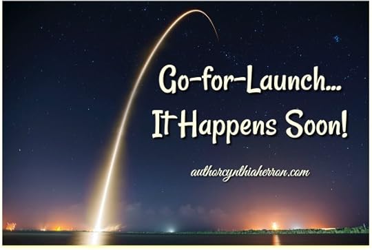 Go-for-Launch...It Happens Soon! authorcynthiaherron.com