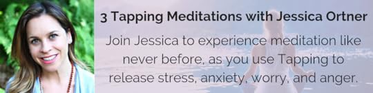 3 Tapping Meditations with Jessica Ortner: Join Jessica to experience meditation like never before, as you use Tapping to release stress, anxiety, worry, and anger.