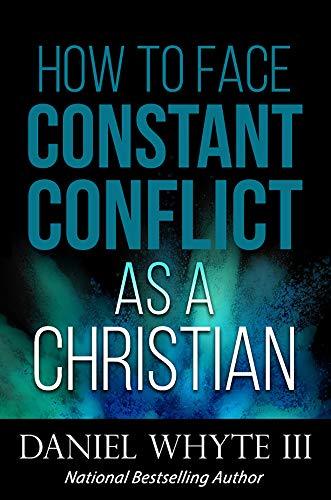 How to Face Constant Conflict As a Christian
