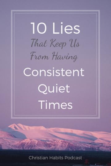 Do you struggle to have consistent quiet times? In this podcast, we'll talk about 10 lies that keep us from meeting with God and reading our Bibles each day, and 10 truths that will help us develop consistent quiet times. #quiettimes #biblestudy #timewithGod #devotions #christianpodcast