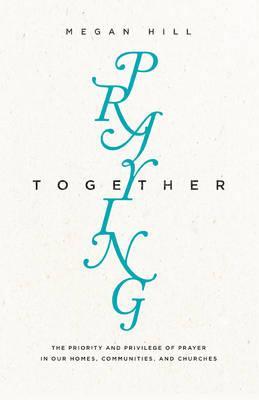 Praying Together : Megan Hill : 9781433550515