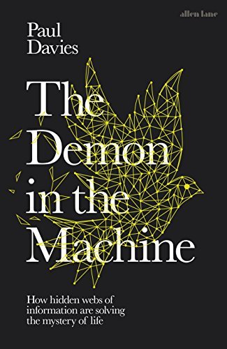 The Demon in the Machine: How Hidden Webs of Information Are Finally Solving the Mystery of Life by [Davies, Paul]