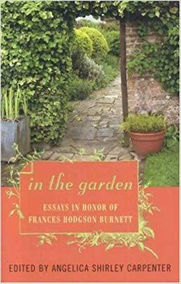In the Garden -Essays in Honor of Frances Hodgson Burnett