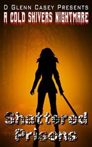 Shattered Prisons by D. Glenn Casey