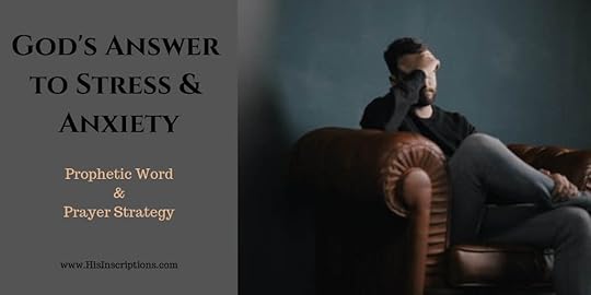 God's Answer to Stress & Anxiety. Prophetic Word and Prayer Strategy from Deborah Perkins of www.HisInscriptions.com