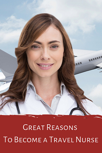 Great Reasons To Become a Travel Nurse
