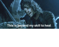 Image result for this is beyond my skill to heal