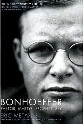 Bonhoeffer: Pastor, Martyr, Prophet, Spy, by Eric Metaxas | biography